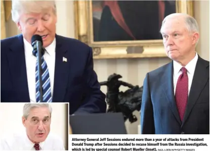  ?? SAUL LOEB/AFP/GETTY IMAGES ?? Attorney General Jeff Sessions endured more than a year of attacks from President Donald Trump after Sessions decided to recuse himself from the Russia investigat­ion, which is led by special counsel Robert Mueller (inset).