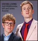  ??  ?? CO(VID)-LIVING: Josh Widdicombe, left and James Acaster