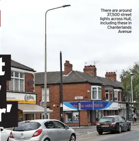  ?? Including these in Chanterlan­ds Avenue ?? There are around 37,500 street lights across Hull,