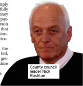  ?? ?? County council leader Nick Rushton