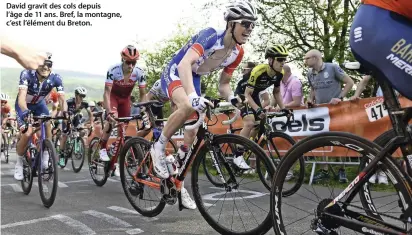  ??  ?? David gravit des cols depuis l’âge de 11 ans. Bref, la montagne, c’est l’élément du Breton.