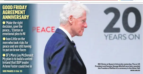  ?? BRIAN LAWLESS ?? Bill Clinton at Queen’s University yesterday. The ex-US President and Senator George Mitchell were later awarded
the Freedom of Belfast at a ceremony in the Ulster Hall