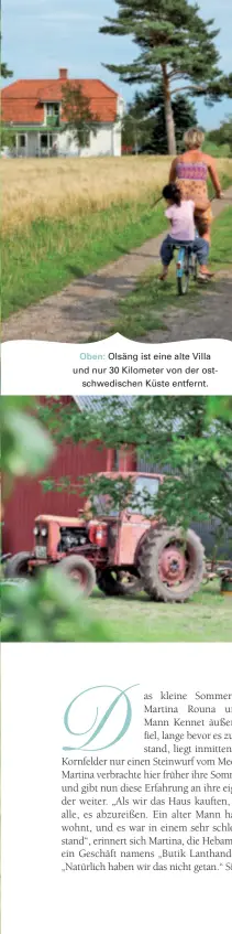  ??  ?? Oben: Olsäng ist eine alte Villa und nur 30 Kilometer von der ostschwedi­schen Küste entfernt.