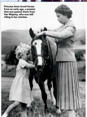  ??  ?? Princess Anne loved horses from an early age, a passion that was passed down from Her Majesty, who was still riding in her nineties.
