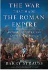  ?? ?? The War That Made the Roman Empire: Antony, Cleopatra, and Octavian at Actium By Barry Strauss
Simon & Schuster 290 pp., $30.00