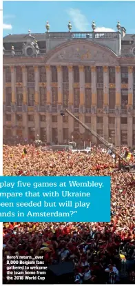  ??  ?? Hero’s return…over 8,000 Belgium fans gathered to welcome the team home from the 2018 World Cup