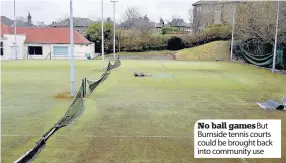  ??  ?? No ball games But Burnside tennis courts could be brought back into community use