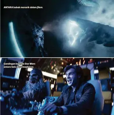  ??  ?? ANTARA babak menarik dalam filem. Gandingan legenda Star Wars antara Solo dan Chewbacca.