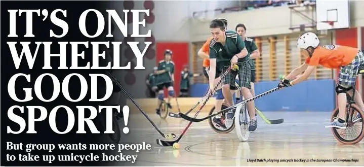  ??  ?? Lloyd Balch playing unicycle hockey in the European Championsh­ips