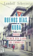  ??  ?? Das Cover des Buches „Buenos días, Kuba“von Landolf Scherzer.