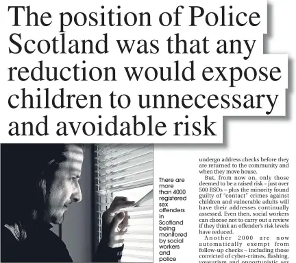  ??  ?? There are more than 4000 registered sex offenders in Scotland being monitored by social workers and police