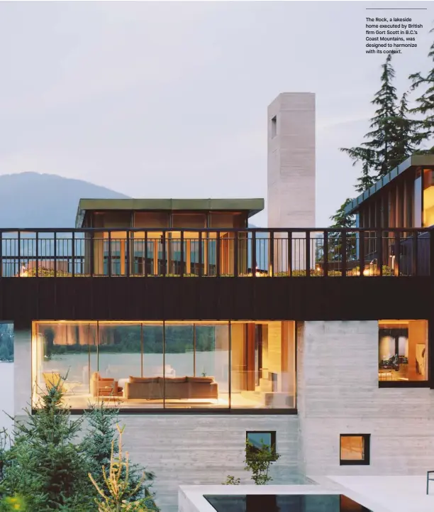  ??  ?? The Rock, a lakeside home executed by British firm Gort Scott in B.C.’S Coast Mountains, was designed to harmonize with its context.