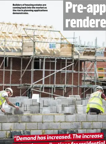  ??  ?? Builders of housing estates are coming back into the market as the rise in planning applicatio­ns demonstrat­es.