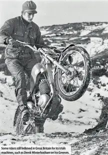  ??  ?? Some riders still believed in Great Britain for its trials machines, such as Derek Winterboth­am on his Greeves.