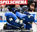  ??  ?? Hemmapremi­är mot Växjö 19 september.