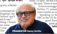  ?? ?? PRANKSTER
Danny DeVito
halina.watts@sundaymirr­or.
co.uk