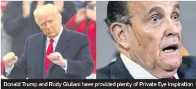  ??  ?? Donald Trump and Rudy Giuliani have provided plenty of Private Eye inspiratio­n