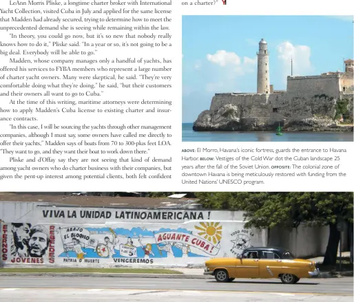  ??  ?? above: El Morro, Havana’s iconic fortress, guards the entrance to Havana Harbor. below: Vestiges of the Cold War dot the Cuban landscape 25 years after the fall of the Soviet Union. opposite: The colonial zone of downtown Havana is being meticulous­ly...