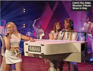  ?? ?? Catch the Abba Reunion Tribute Show in May