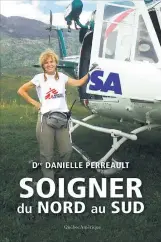  ??  ?? SOIGNER DU NORD AU SUD
Dre Danielle Perreault Les Éditions Québec Amérique 368 pages