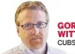  ?? gwittenmye­r@ suntimes. com | @ GDubCub GORDON WITTENMYER ?? CUBS BEAT