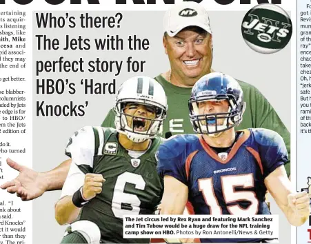  ?? Photos by Ron Antonelli/news & Getty ?? The Jet circus led by Rex Ryan and featuring Mark Sanchez and Tim Tebow would be a huge draw for the NFL training camp show on HBO.