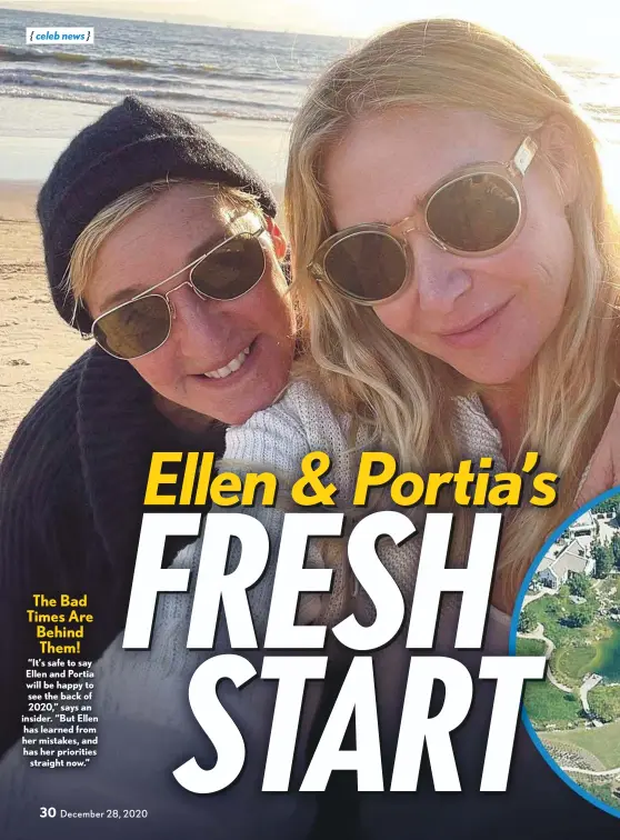  ??  ?? The Bad Times Are Behind Them!
“It’s safe to say Ellen and Portia will be happy to see the back of 2020,” says an insider. “But Ellen has learned from her mistakes, and has her priorities straight now.”