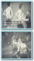  ??  ?? Who are the young Newcastle fans?
