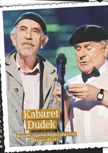  ??  ?? Kabaret Dudek
Razem z Janem Kobuszewsk­im bawili do łez