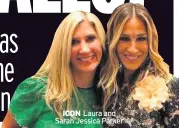  ??  ?? ICON Laura and Sarah Jessica Parker