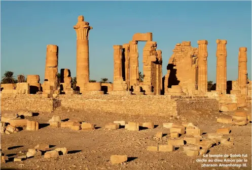  ??  ?? Le temple de Soleb fut dédié au dieu Amon par le
pharaon Amenhotep III.