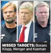  ??  ?? MISSED TARGETS: Bosses Klopp, Wenger and Koeman
