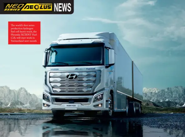  ??  ?? The world’s first series production hydrogen fuel cell heavy truck, the Hyundai XCIENT Fuel Cell, will start work in Switzerlan­d next month