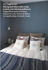  ??  ?? BEDROOM
Daring dark blue walls create a warm and relaxing ambience. Hague Blue estate emulsion, £46.50 for 2.5L, Farrow & Ball, is an equally deep, dramatic shade