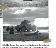  ??  ?? Et britisk Daimler-benz panserkøre­tøj ved starten af angrebet på den tyske base i Tripoli den 18. januar 1943. Havnebyen faldt fem dage senere.