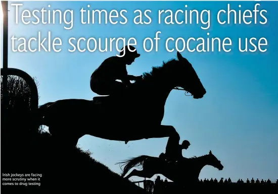  ??  ?? Irish jockeys are facing more scrutiny when it comes to drug testing