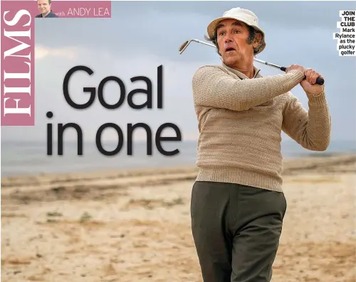  ?? Golfer ?? JOIN THE CLUB Mark Rylance as the plucky