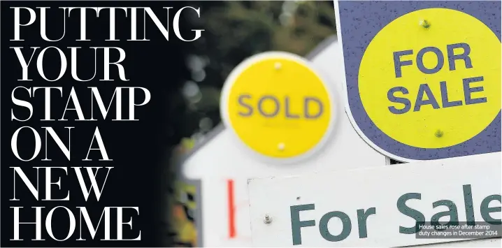  ??  ?? House sales rose after stamp duty changes in December 2014