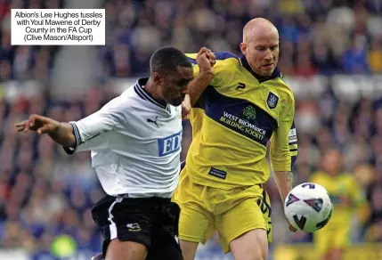  ?? ?? Albion’s Lee Hughes tussles with Youl Mawene of Derby County in the FA Cup (Clive Mason/allsport)