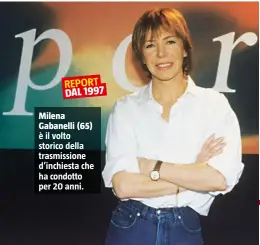  ??  ?? REPORT DAL 1997
Milena Gabanelli (65) è il volto storico della trasmissio­ne d’inchiesta che ha condotto per 20 anni.