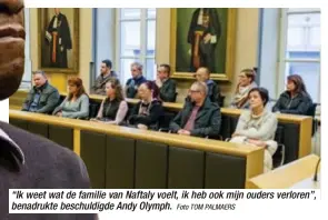  ?? Foto TOM PALMAERS ?? “Ik weet wat de familie van Naftaly voelt, ik heb ook mijn ouders verloren”, benadrukte beschuldig­de Andy Olymph.