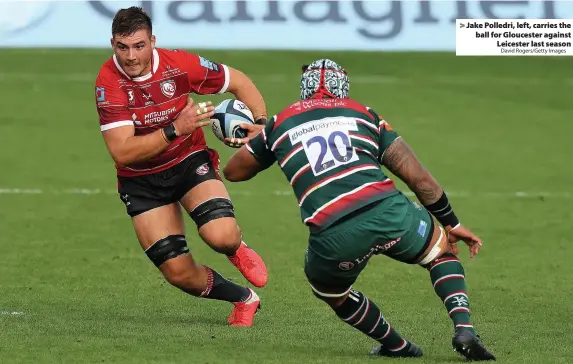  ?? David Rogers/Getty Images ?? > Jake Polledri, left, carries the ball for Gloucester against Leicester last season