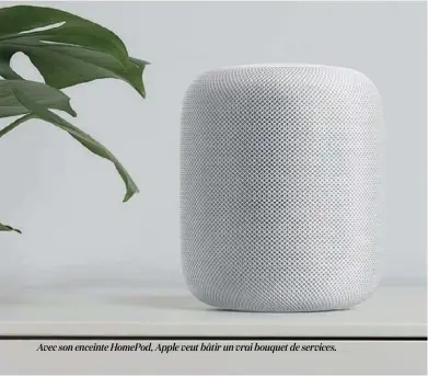  ??  ?? Avec son enceinte HomePod, Apple veut bâtir un vrai bouquet de services.