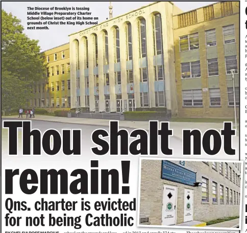  ??  ?? The Diocese of Brooklyn is tossing Middle Village Preparator­y Charter School (below inset) out of its home on grounds of Christ the King High School next month.
