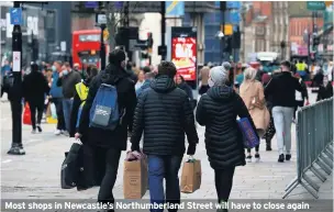  ??  ?? Most shops in Newcastle’s Northumber­land Street will have to close again