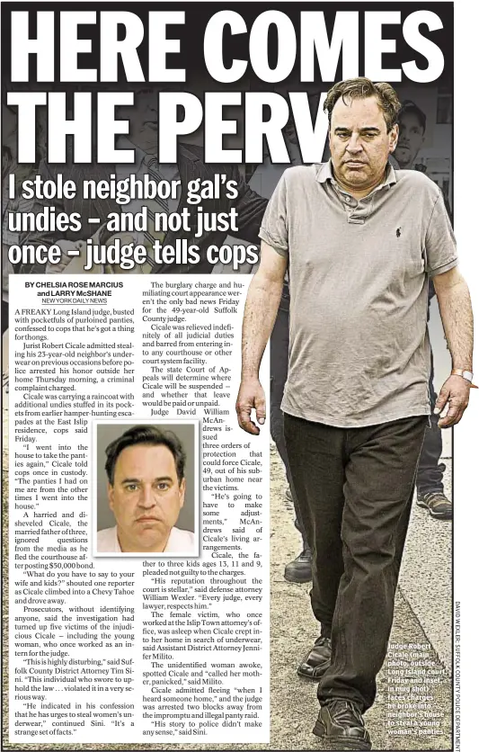  ??  ?? Judge Robert Cicale (main photo, outside Long Island court, Friday and inset, in mug shot) faces charges he broke into neighbor’s house to steal a young woman’s panties.