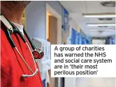  ?? ?? A group of charities has warned the NHS and social care system are in ‘their most perilous position’