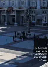  ??  ?? La Plaza de la Armería del Palacio Real durante el acto.