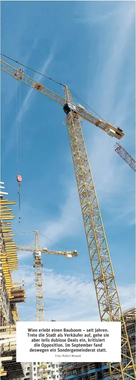  ?? Foto: Robert Newald ?? Wien erlebt einen Bauboom – seit Jahren. Trete die Stadt als Verkäufer auf, gehe sie aber teils dubiose Deals ein, kritisiert die Opposition. Im September fand deswegen ein Sondergeme­inderat statt.