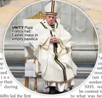  ??  ?? UNITY Pope Francis had Easter mass in empty basilica